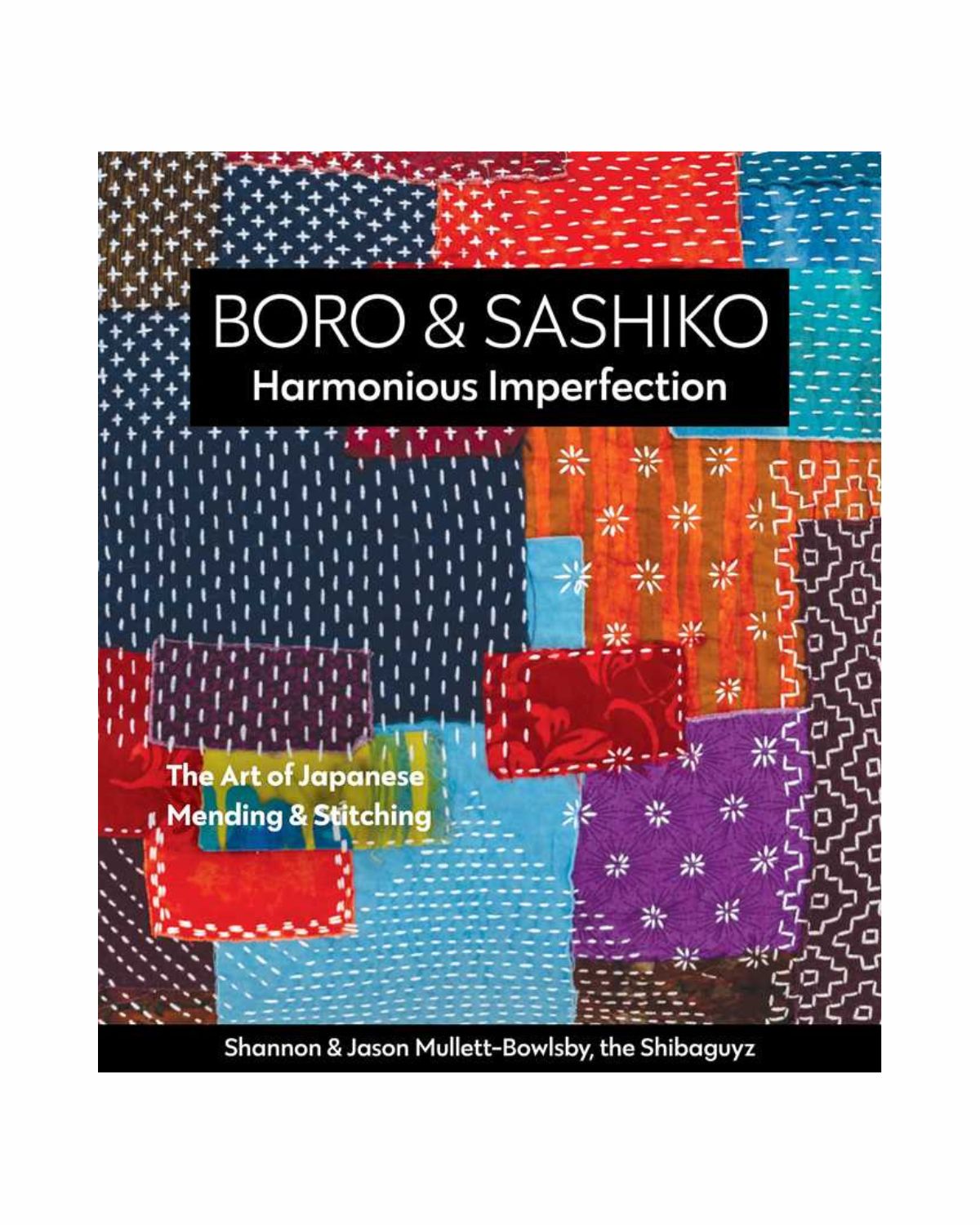 Boro & Sashiko, Harmonious Imperfection by Shannon Mullett-Bowlsby: Paperback; 176 pages / English