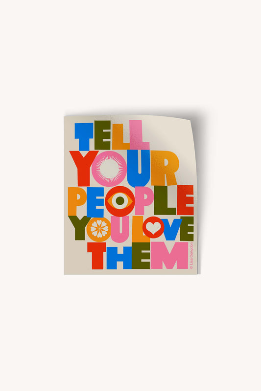 "Tell Your People You Love Them" Sticker | Lisa Congdon