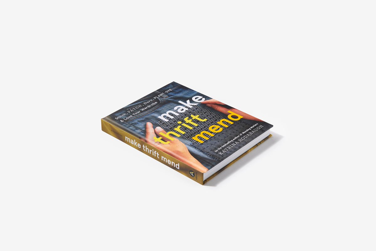 Make Thrift Mend: Stitch, Patch, Darn, Plant-Dye & Love