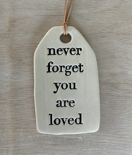 Never Foreget Ceramic Quote Tag